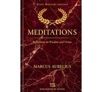 Meditations (annotated): Stoic Mastery Edition (Millennium Seven Stoic Mastery)