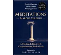 Meditations by Marcus Aurelius: A Modern Edition with Comprehensive Study Guide: Practical Exercises, Journal Prompts & Daily Applications