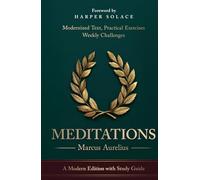 Meditations by Marcus Aurelius: A Modern Edition with Comprehensive Study Guide: Practical Exercises, Journal Prompts & Daily Applications