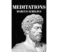Meditations by Marcus Aurelius: A modern reinterpretation of the Stoic classic that will change the way you think.