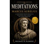 Meditations by Marcus Aurelius (Annotated): A Clear Modern English Edition with Explanatory Notes, Context, and Guided Commentary