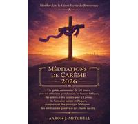 Méditations de Carême 2026: Un guide saisonnier de 60 jours avec des réflexions quotidiennes, des lectures bibliques, des prières et des hymnes pour le Carême, la Semaine sainte et Pâques, comprenant