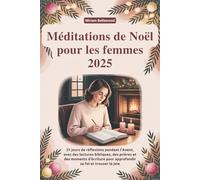 Méditations de Noël pour les femmes 2025: 31 jours de réflexions pendant l'Avent, avec des lectures bibliques, des prières et des moments d'écriture pour approfondir sa foi et trouver la joie