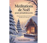 Méditations de Noël pour préadolescents: 25 jours pour découvrir l’amour de Dieu et la vraie joie
