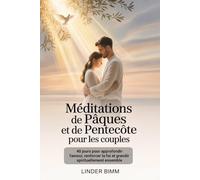 Méditations De Pâques Et De Pentecôte Pour Les Couples: 40 jours pour approfondir l'amour, renforcer la foi et grandir spirituellement ensemble