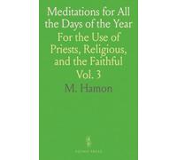Meditations for All the Days of the Year: For the Use of Priests, Religious, and the Faithful