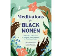 Meditations for Black Women: 75 Mindful Reflections to Help You Stay Grounded & Find Inner Peace (Self-Care for Black Women Series)
