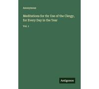 Meditations for thr Use of the Clergy, for Every Day in the Year: Vol. 1