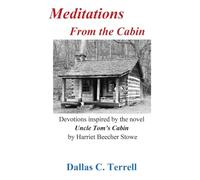 Meditations From the Cabin: Devotions Inspired by Harriet Beecher Stowe's Uncle Tom’s Cabin