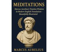 Meditations: Marcus Aurelius's Timeless Wisdom in Modern English Translation - Beautifully Illustrated