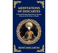 Meditations of Descartes: A Ground-Breaking Exploration of Reason, Existence & the Nature of Reality: 494 (Library of Alexandria)