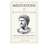 Meditations of Epictetus: The Slave Who Freed Kings - A Stoic Path to Conquer Overthinking, Anxiety, and Division - Inspiring Resilience in Leadership and Life