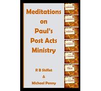 Meditations on Paul’s Post Acts Ministry