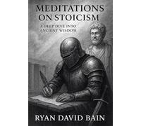 Meditations on Stoicism: A Deep Dive Into Ancient Wisdom