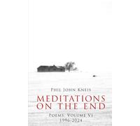 Meditations on the End. Poems, Volume 6, 1999-2024