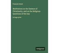Meditations on the Essence of Christianity, and on the Religious Questions of the Day: in large print