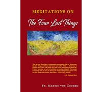 Meditations on the Four Last Things: Death, Judgment, Heaven, Hell