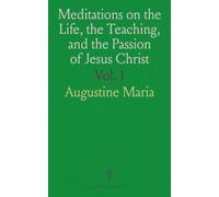 Meditations on the Life, the Teaching, and the Passion of Jesus Christ: For Every Day of the Ecclesiastical Year; With an Appendix of Meditations for the Festivals of Various Saints