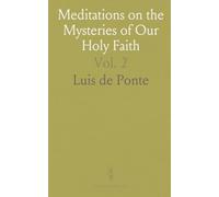 Meditations on the Mysteries of Our Holy Faith: Together With a Treatise on Mental Prayer the Work of the Venerable Father Louis De Louis
