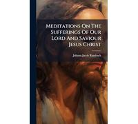 Meditations On The Sufferings Of Our Lord And Saviour Jesus Christ