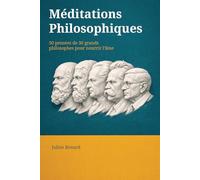 Méditations Philosophiques: 50 pensées de 30 grands philosophes pour nourrir l'âme - De Thalès à Wittgenstein, vingt-six siècles de sagesse
