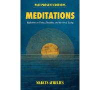 Meditations: Reflections on Virtue, Discipline, and the Art of Living