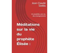 Méditations sur la vie du prophète Élisée :: Un prophète, une vie, des enseignements