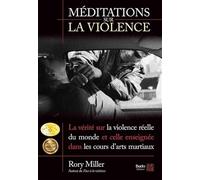 Méditations sur la violence: La vérité sur la violence réelle du monde et celle enseignée dans les cours d'arts martiaux
