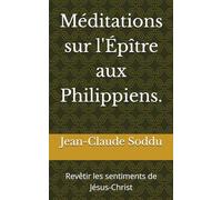 Méditations sur l'Épître aux Philippiens.: Revêtir les sentiments de Jésus-Christ