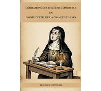 Méditations sur les écrits spirituels de Sainte Gertrude la Grande de Helfa (Série Spiritualité Vie Quotidienne)