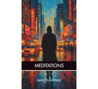 MEDITATIONS: The Ancient Guide to Inner Peace and Purpose - in Plain English with Modern Reflections