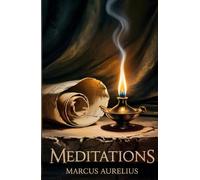 Meditations: The Personal Journals of a Roman Emperor - The Definitive Stoic Classic
