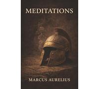 Meditations: The Stoic Emperor’s Guide to Discipline, Clarity, and Inner Peace