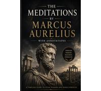 Meditations: The Timeless Stoic Classic on Wisdom, Self-Discipline & Inner Peace: An Annotated & Illustrated Edition
