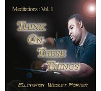 Meditations: Vol. 1 "Think On These Things..."