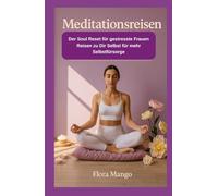 Meditationsreisen: Der Soulreset für gestresste Frauen - Reisen zu Dir Selbst für mehr Selbstfürsorge