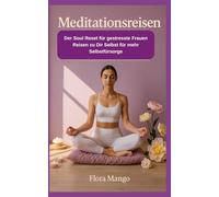 Meditationsreisen: Der Soulreset für gestresste Frauen - Reisen zu Dir Selbst für mehr Selbstfürsorge