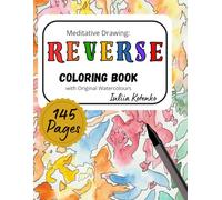 Meditative Drawing: Reverse Coloring Book with Original Watercolours: A Mindful Art Therapy Book for Adults - Trace, Relax , and Create Unique Drawing from Original Watercolour Paintings