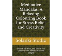 Meditative Mandalas: A Relaxing Colouring Book for Stress Relief and Creativity: Unwind, De-stress, and Unlock Your Creativity with Intricate Mandala Designs