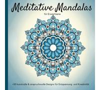 Meditative Mandalas: Das Malbuch für Erwachsene mit kunstvollen & anspruchsvollen Designs für Entspannung und Kreativität: Eine meditative Reise durch komplexe Muster aus Natur, Kosmos & Tierwelt
