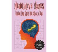 Meditative Mazes: Unwind your stress one path at a time: 6x9 Inch | 110 pages | 110 Mazes invite you to slow down, concentrate, and enjoy the simple rhythm of finding your way.