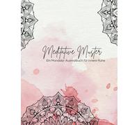 Meditative Muster: Ein Mandala-Ausmalbuch für innere Ruhe