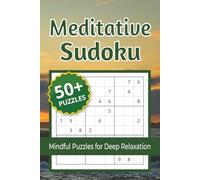Meditative Sudoku Puzzle Book: Sudoku Puzzles for Mindfulness | Calming Sudoku Puzzles to Relax, Refocus, and Quiet a Busy Mind | 6x9 inches, 110 Pages | 50+ Puzzles | Solutions Included