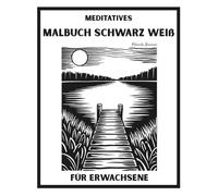 Meditatives Malbuch schwarz weiß für Erwachsene: 55 monochrome Naturmotive zum achtsamen Ausmalen - Blumen, Landschaften, Mandalas und Tiere für Entspannung und Stressabbau