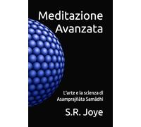 Meditazione Avanzata: L'arte e la scienza di Asamprajñāta Samādhi