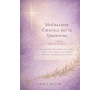 Meditazione cattolica per la Quaresima 2026 per le donne: Un cammino di preghiera che guida i cuori verso la grazia, la guarigione interiore e una fede più profonda