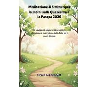 Meditazione di 5 minuti per bambini sulla Quaresima e la Pasqua 2026: Un viaggio di 40 giorni di preghiera, riflessione e costruzione della fede per i cuori giovani
