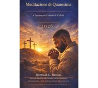 Meditazione di Quaresima e Pasqua per Uomini di Colore 2026: Brevi meditazioni sulle Scritture che portano pace, determinazione e fede resiliente durante il periodo sacro