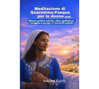 Meditazione di Quaresima-Pasqua per le donne 2026: Riflessioni quotidiane sulla fede e letture significative per incoraggiare la speranza e il rinnovamento spirituale