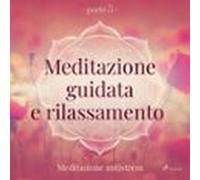 Meditazione Guidata E Rilassamento (parte 5) - Meditazione Antistress